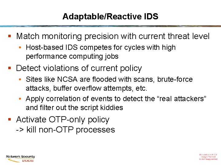 Adaptable/Reactive IDS § Match monitoring precision with current threat level • Host-based IDS competes