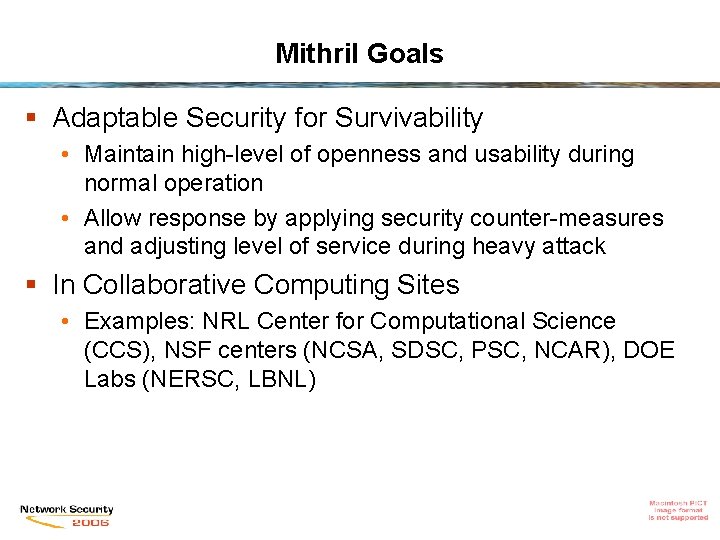 Mithril Goals § Adaptable Security for Survivability • Maintain high-level of openness and usability