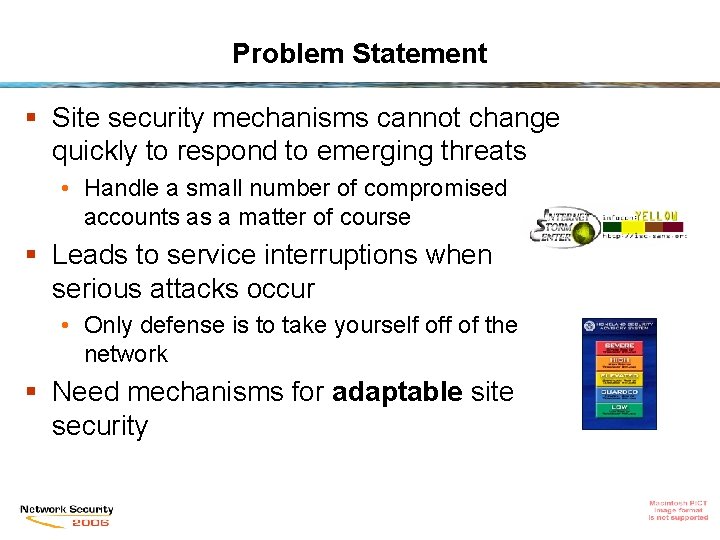 Problem Statement § Site security mechanisms cannot change quickly to respond to emerging threats