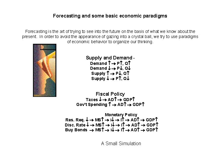 Forecasting and some basic economic paradigms Forecasting is the art of trying to see