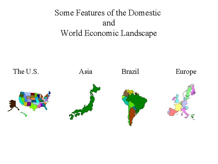 Some Features of the Domestic and World Economic Landscape The U. S. Asia Brazil