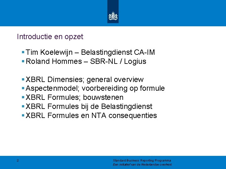 Introductie en opzet § Tim Koelewijn – Belastingdienst CA-IM § Roland Hommes – SBR-NL