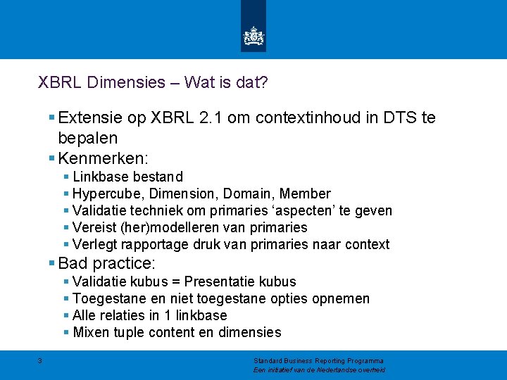 XBRL Dimensies – Wat is dat? § Extensie op XBRL 2. 1 om contextinhoud