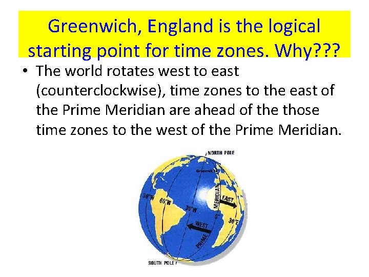 Greenwich, England is the logical starting point for time zones. Why? ? ? •