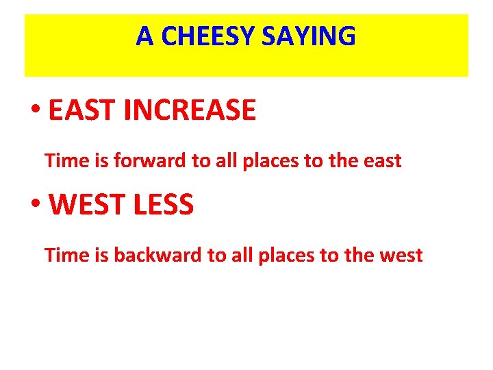 A CHEESY SAYING • EAST INCREASE Time is forward to all places to the