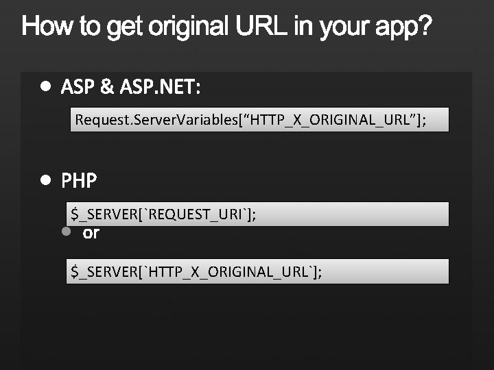  Request. Server. Variables[“HTTP_X_ORIGINAL_URL”]; $_SERVER[`REQUEST_URI`]; $_SERVER[`HTTP_X_ORIGINAL_URL`]; 