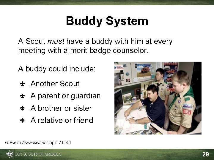 Buddy System A Scout must have a buddy with him at every meeting with