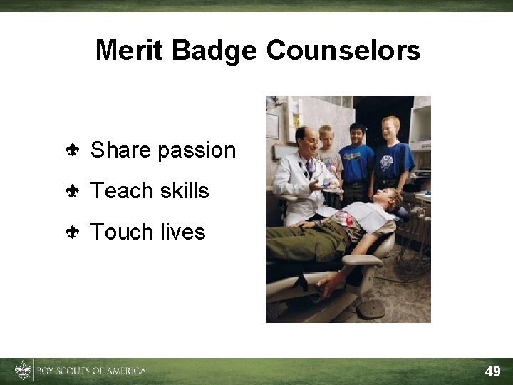 Merit Badge Counselors Share passion Teach skills Touch lives 49 