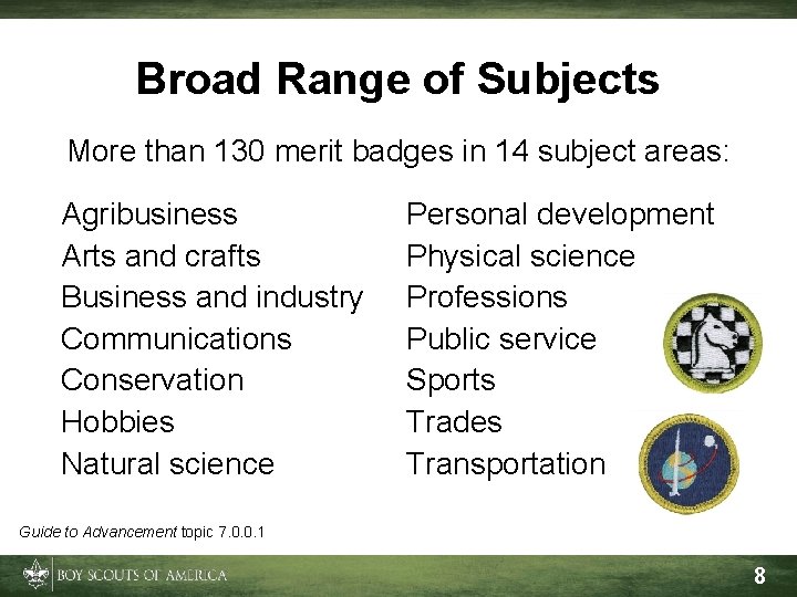 Broad Range of Subjects More than 130 merit badges in 14 subject areas: Agribusiness