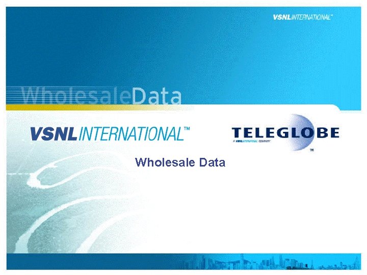 Wholesale Data www. vsnlinternational. com 