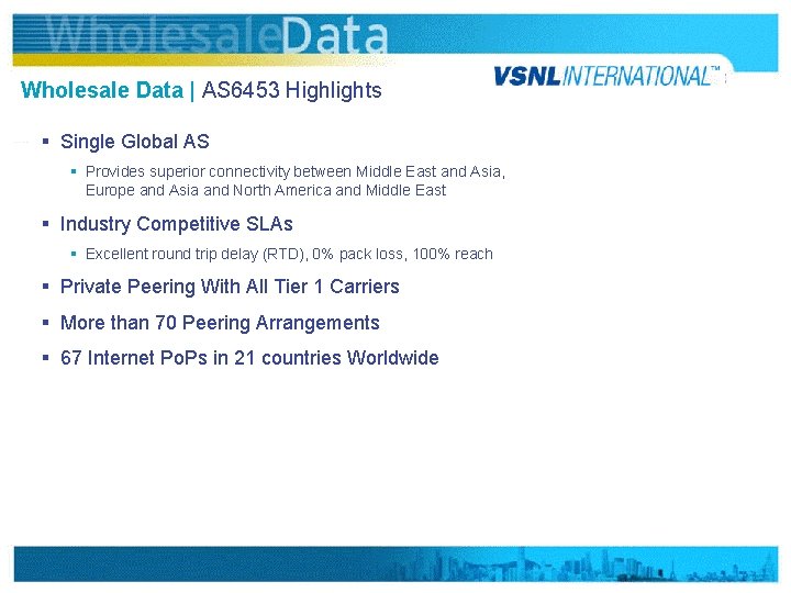 Wholesale Data | AS 6453 Highlights § Single Global AS § Provides superior connectivity
