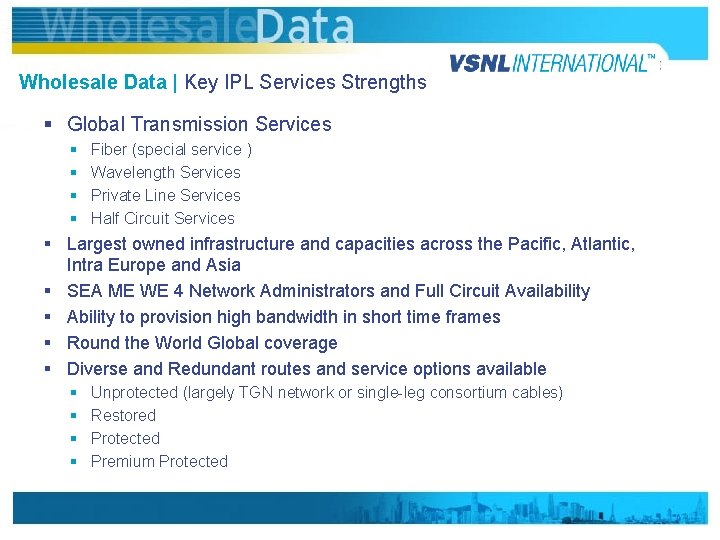 Wholesale Data | Key IPL Services Strengths § Global Transmission Services § § Fiber