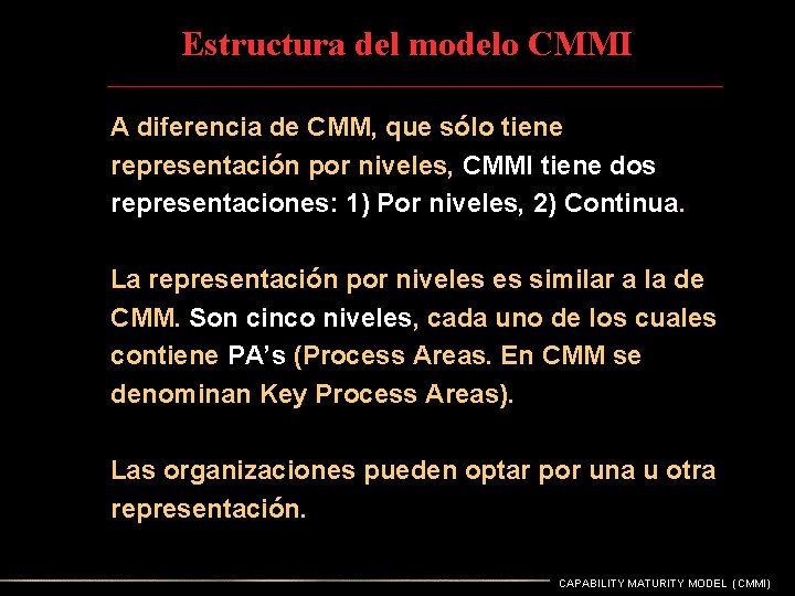 Estructura del modelo CMMI A diferencia de CMM, que sólo tiene representación por niveles,