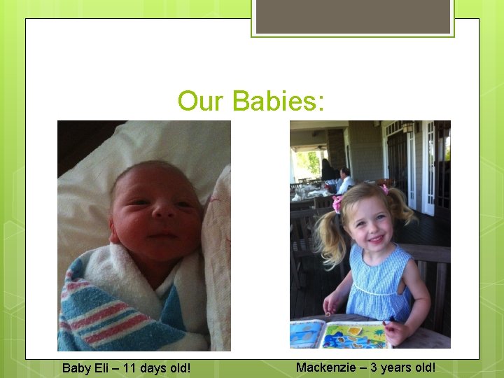 Our Babies: Baby Eli – 11 days old! Mackenzie – 3 years old! 