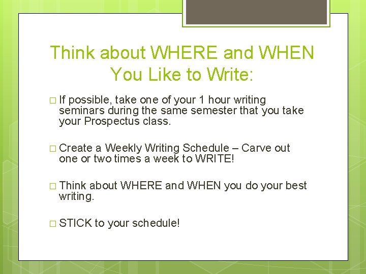 Think about WHERE and WHEN You Like to Write: � If possible, take one