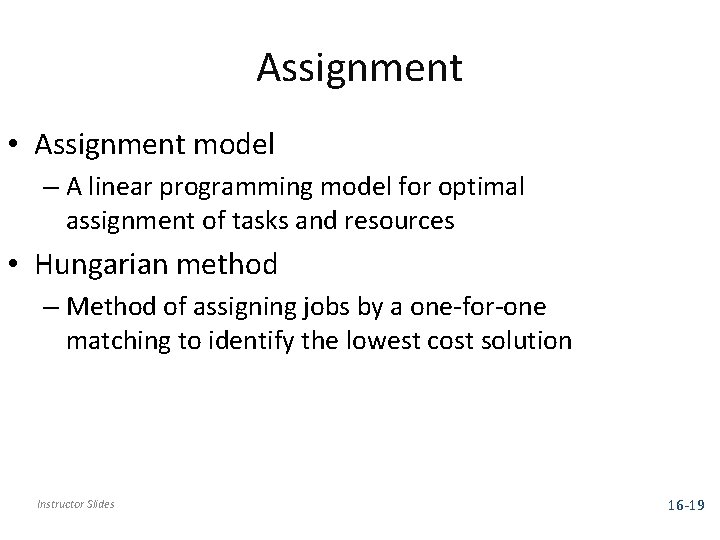 Assignment • Assignment model – A linear programming model for optimal assignment of tasks