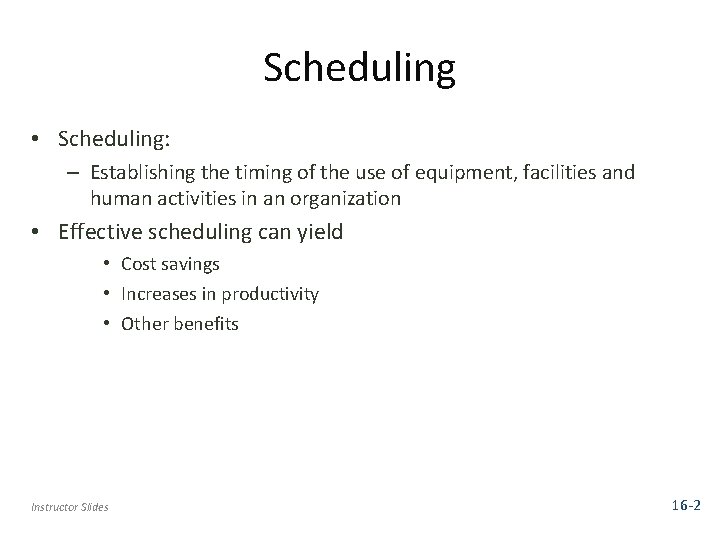 Scheduling • Scheduling: – Establishing the timing of the use of equipment, facilities and