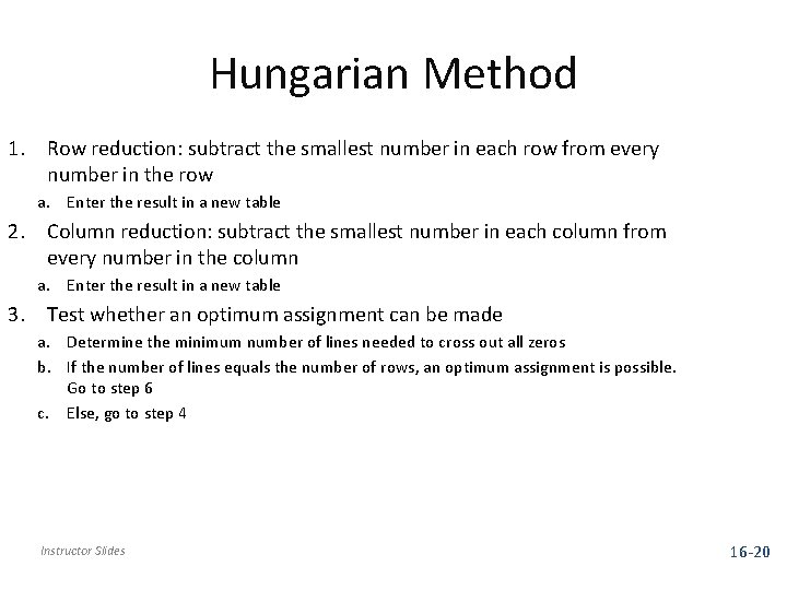 Hungarian Method 1. Row reduction: subtract the smallest number in each row from every