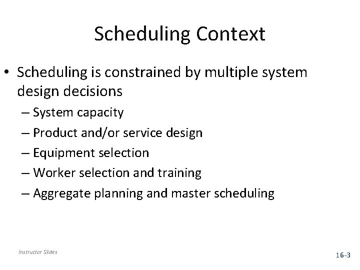 Scheduling Context • Scheduling is constrained by multiple system design decisions – System capacity