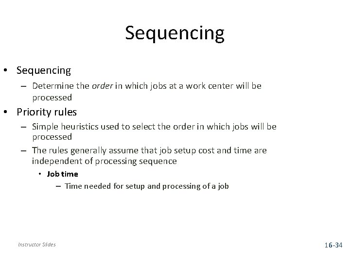 Sequencing • Sequencing – Determine the order in which jobs at a work center