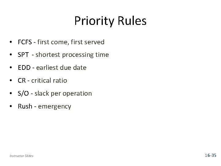 Priority Rules • FCFS - first come, first served • SPT - shortest processing