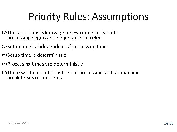 Priority Rules: Assumptions The set of jobs is known; no new orders arrive after