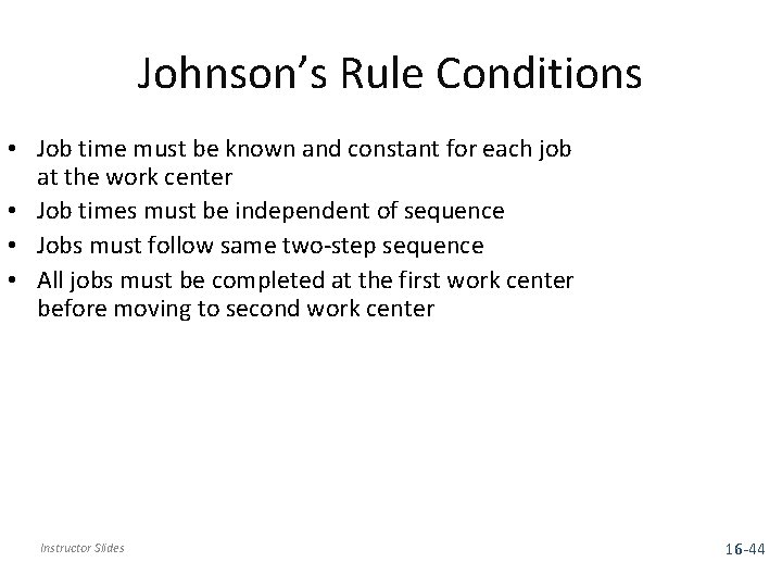 Johnson’s Rule Conditions • Job time must be known and constant for each job