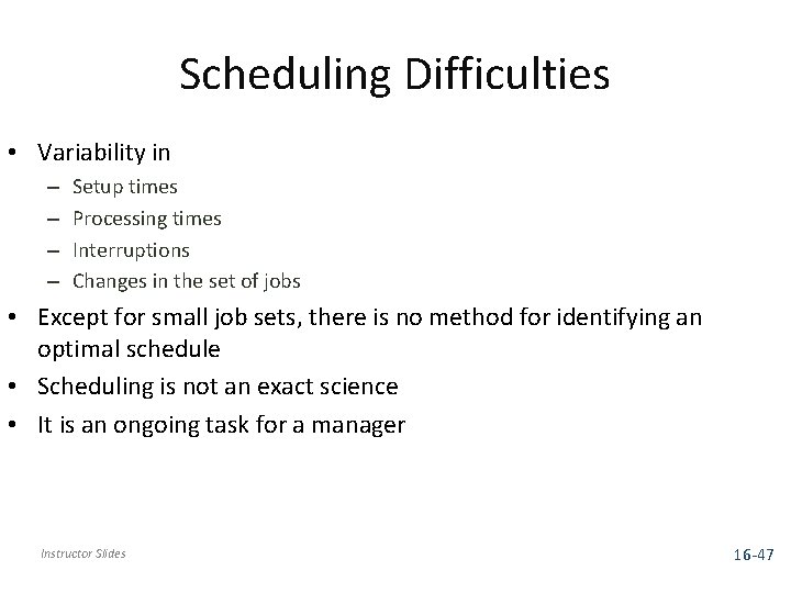 Scheduling Difficulties • Variability in – – Setup times Processing times Interruptions Changes in