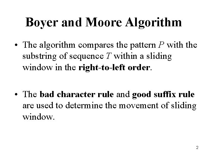 Boyer and Moore Algorithm • The algorithm compares the pattern P with the substring
