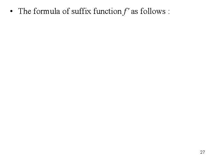  • The formula of suffix function f’ as follows : 27 