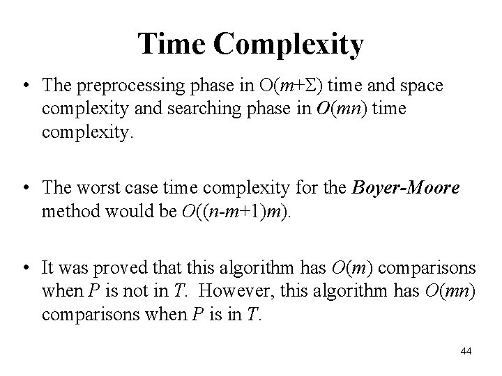 Time Complexity • The preprocessing phase in O(m+Σ) time and space complexity and searching