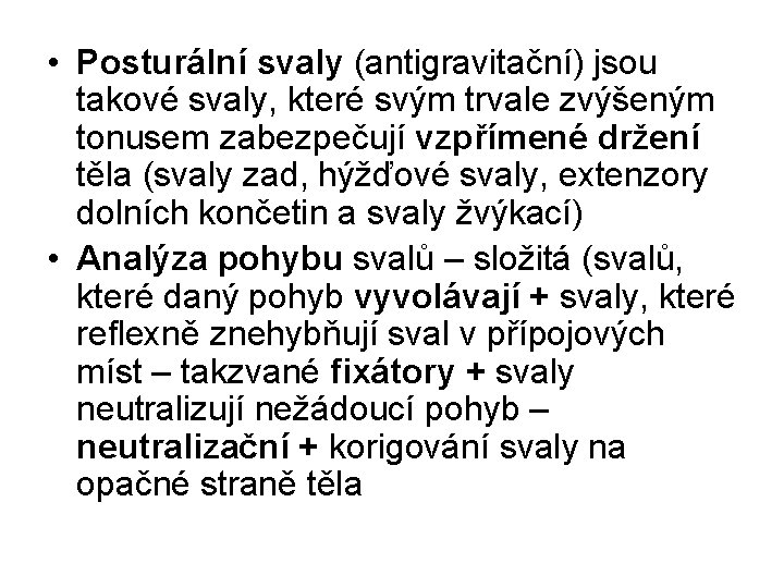  • Posturální svaly (antigravitační) jsou takové svaly, které svým trvale zvýšeným tonusem zabezpečují