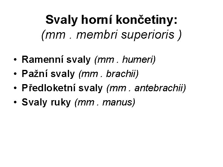 Svaly horní končetiny: (mm. membri superioris ) • • Ramenní svaly (mm. humeri) Pažní