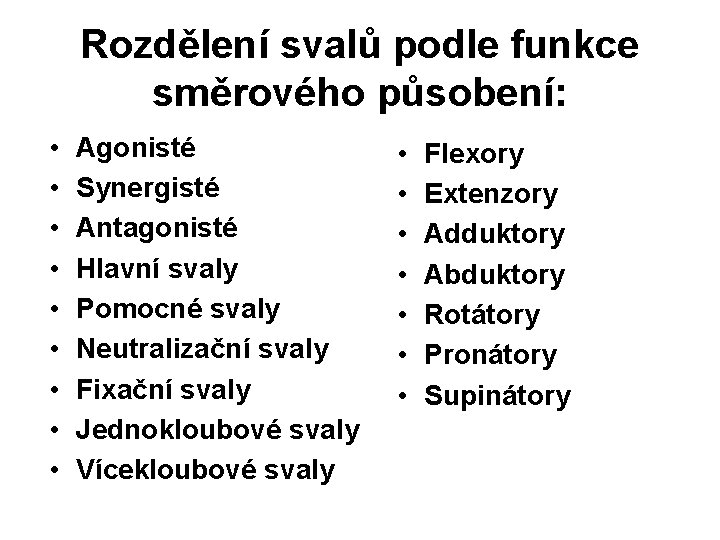 Rozdělení svalů podle funkce směrového působení: • • • Agonisté Synergisté Antagonisté Hlavní svaly