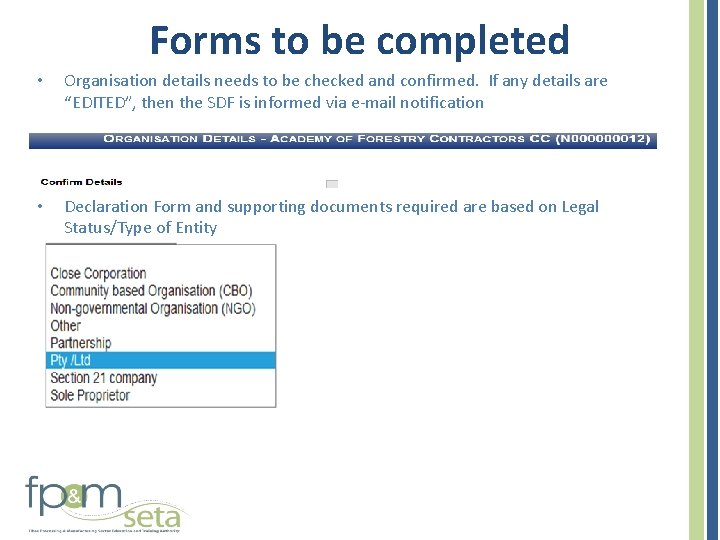 Forms to be completed • Organisation details needs to be checked and confirmed. If