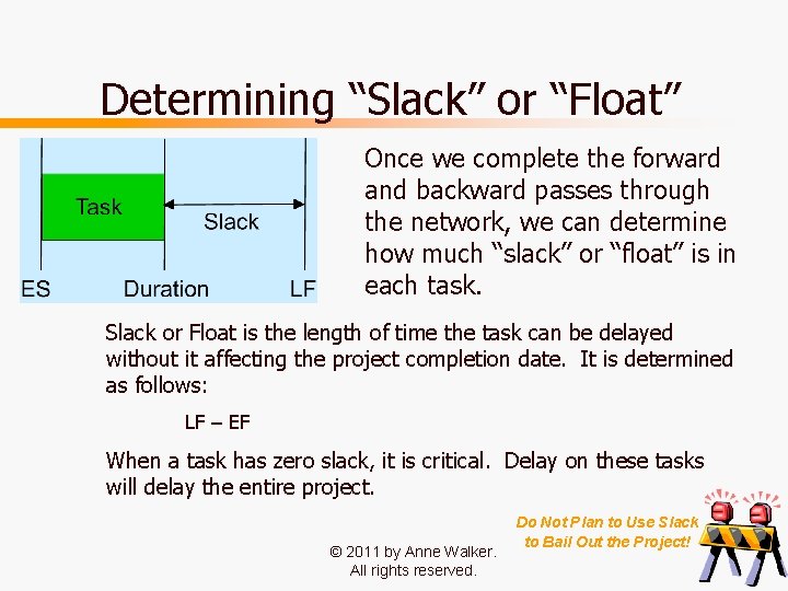 Determining “Slack” or “Float” Once we complete the forward and backward passes through the Determining “Slack” or “Float” Once we complete the forward and backward passes through the