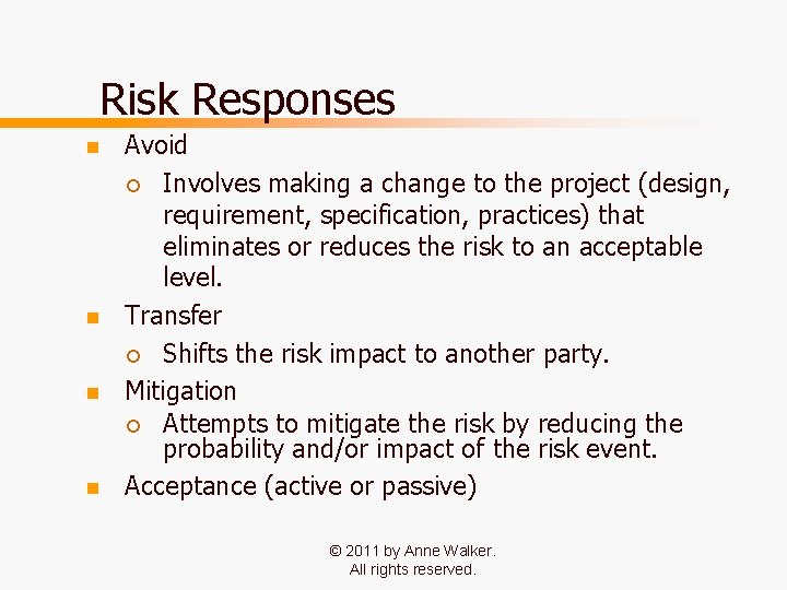 Risk Responses n n Avoid ¡ Involves making a change to the project (design, Risk Responses n n Avoid ¡ Involves making a change to the project (design,