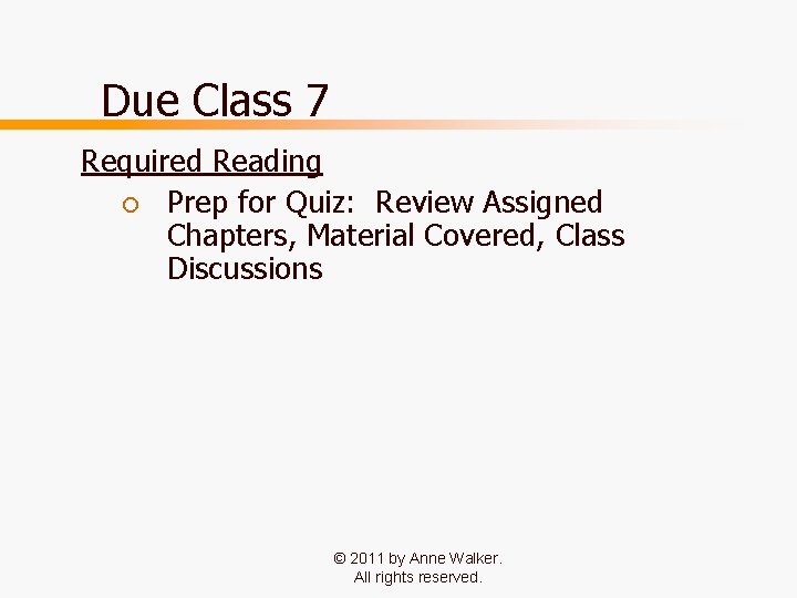 Due Class 7 Required Reading ¡ Prep for Quiz: Review Assigned Chapters, Material Covered, Due Class 7 Required Reading ¡ Prep for Quiz: Review Assigned Chapters, Material Covered,
