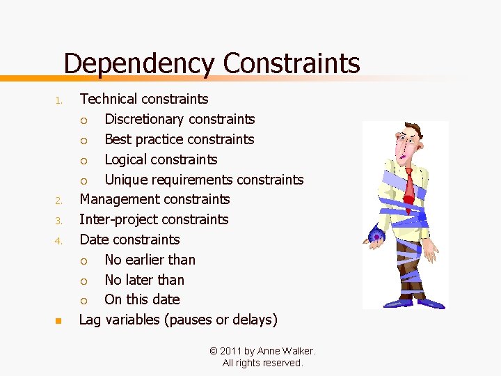 Dependency Constraints 1. 2. 3. 4. n Technical constraints ¡ Discretionary constraints ¡ Best Dependency Constraints 1. 2. 3. 4. n Technical constraints ¡ Discretionary constraints ¡ Best