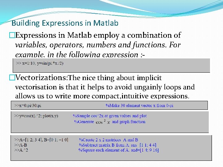 Building Expressions in Matlab �Expressions in Matlab employ a combination of variables, operators, numbers