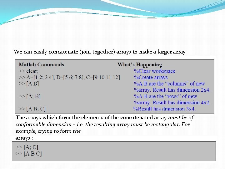 We can easily concatenate (join together) arrays to make a larger array The arrays