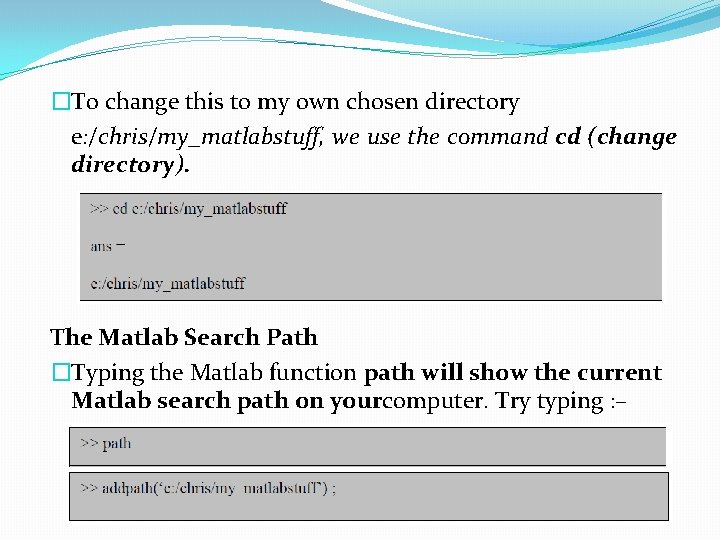 �To change this to my own chosen directory e: /chris/my_matlabstuff, we use the command