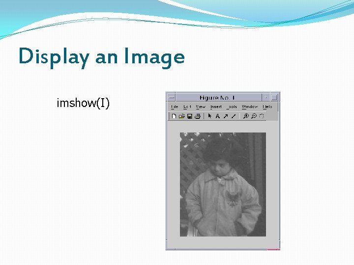 Display an Image imshow(I) 