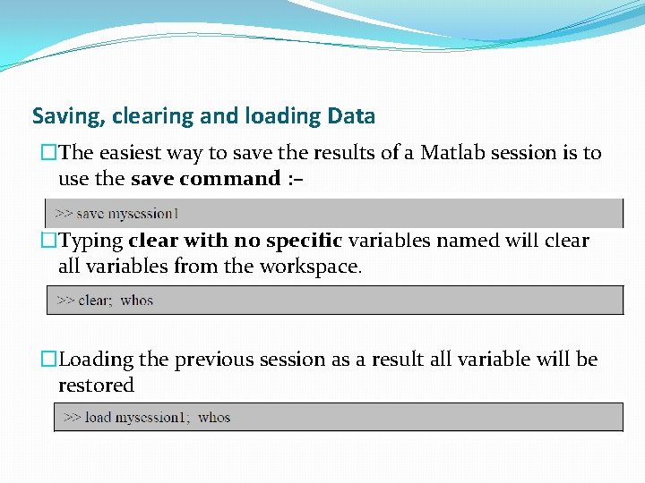 Saving, clearing and loading Data �The easiest way to save the results of a