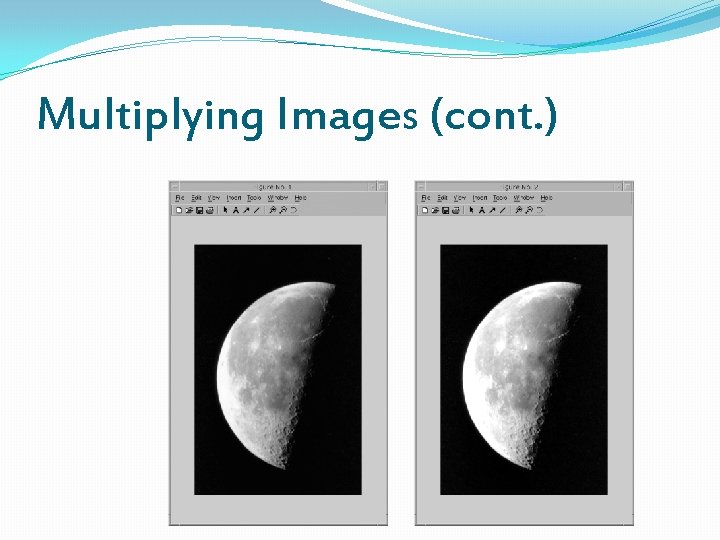 Multiplying Images (cont. ) 