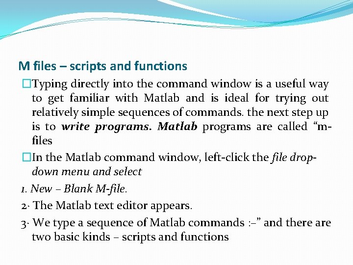 M files – scripts and functions �Typing directly into the command window is a