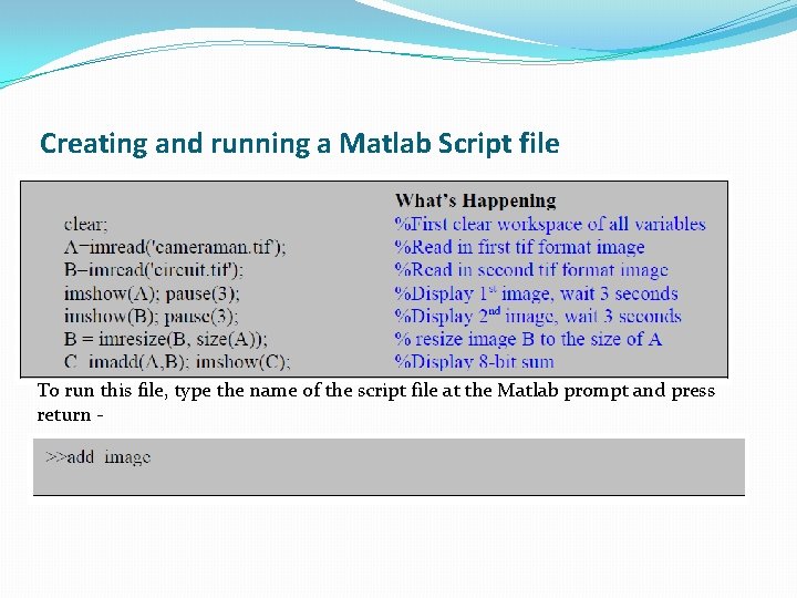 Creating and running a Matlab Script file To run this file, type the name