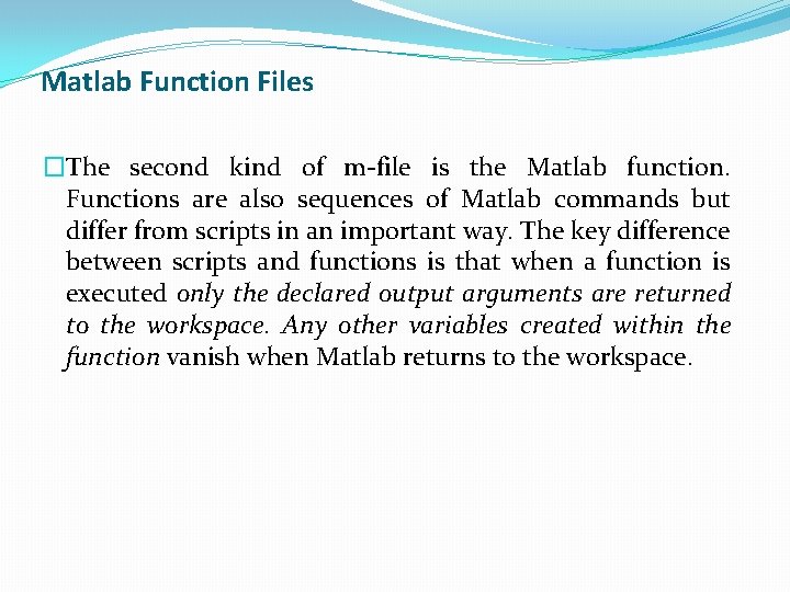 Matlab Function Files �The second kind of m-file is the Matlab function. Functions are