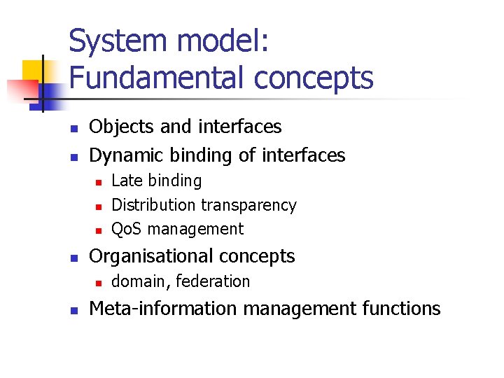 System model: Fundamental concepts n n Objects and interfaces Dynamic binding of interfaces n