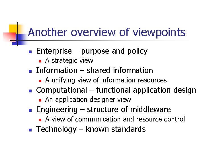 Another overview of viewpoints n Enterprise – purpose and policy n n Information –